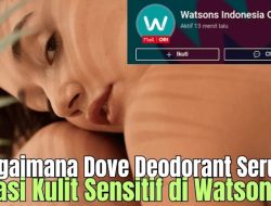 Bagaimana Dove Deodorant Serum Atasi Kulit Sensitif di Watsons?
